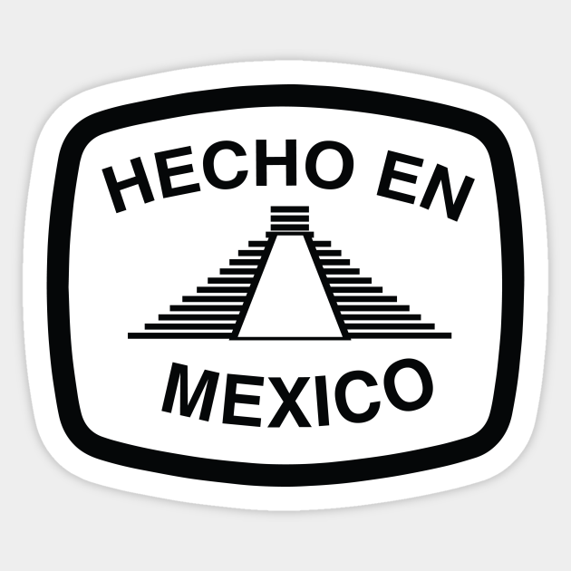 Hecho en Mexico - Hecho En Mexico - Sticker | TeePublic
